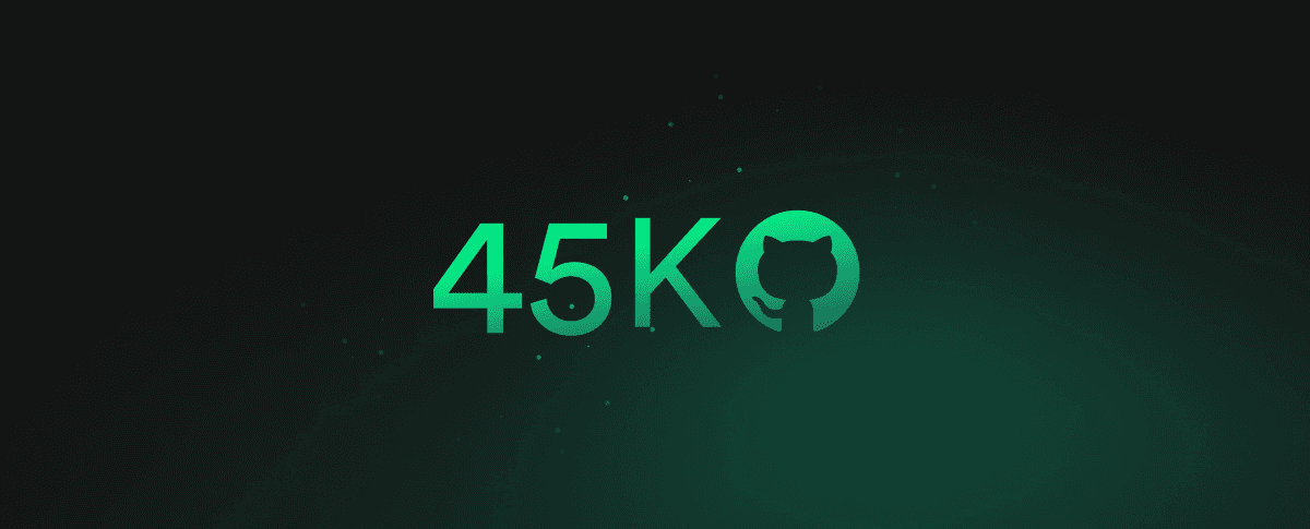 45k Github stars (and counting!)